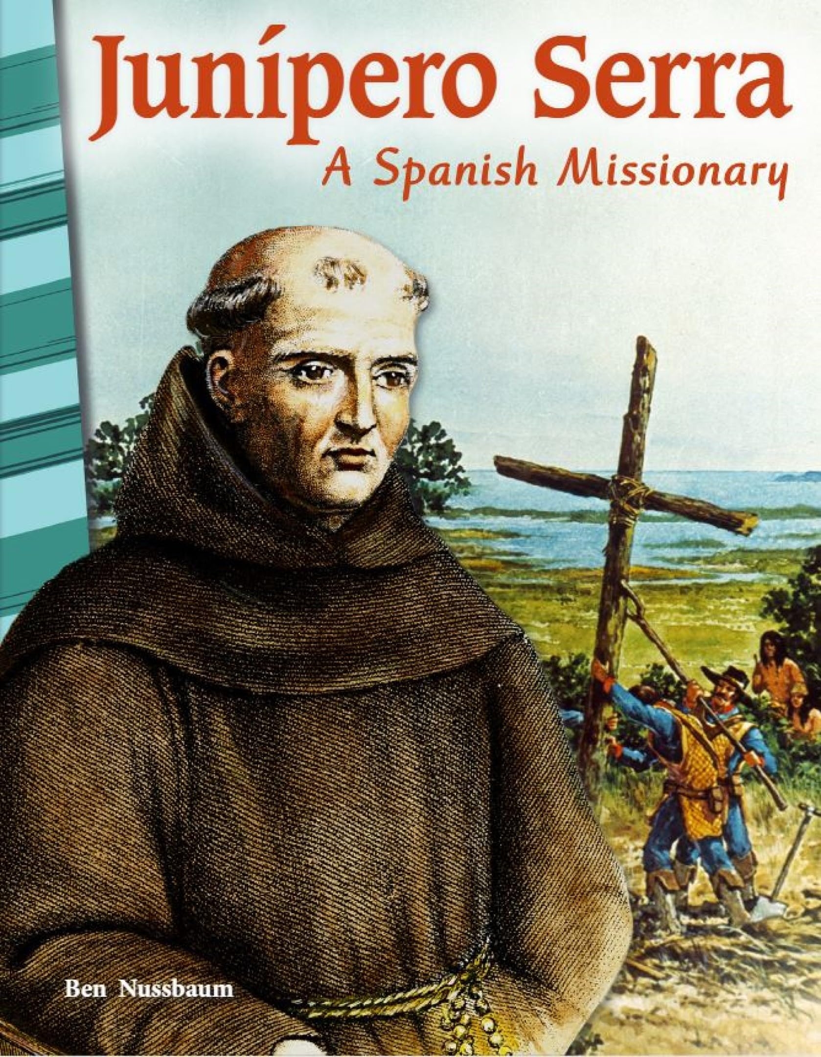 Jun pero Serra A Spanish Missionary Social Studies Book For Kids Great For School Projects And Book Reports Social Studies Informational Text Ben Nussbaum 9781425832353 Amazon Books